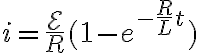 $i=\frac{\mathcal{E}}{R}(1-e^{-\frac{R}{L}t})$
